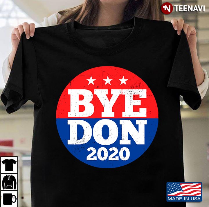 Bye Don 2020 Joe Biden President Anti Trump