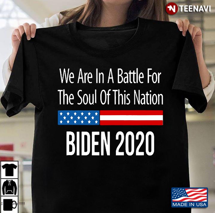 Biden 2020 We Are In A Battle For The Soul Of This Nation