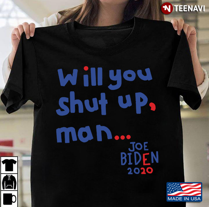 Will You Shut Up Man Says Joe Biden