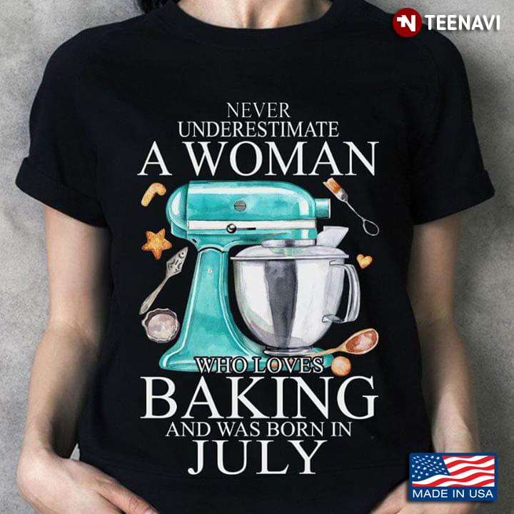 Never Underestimate An Old Lady Who Loves Baking And Was Born In July