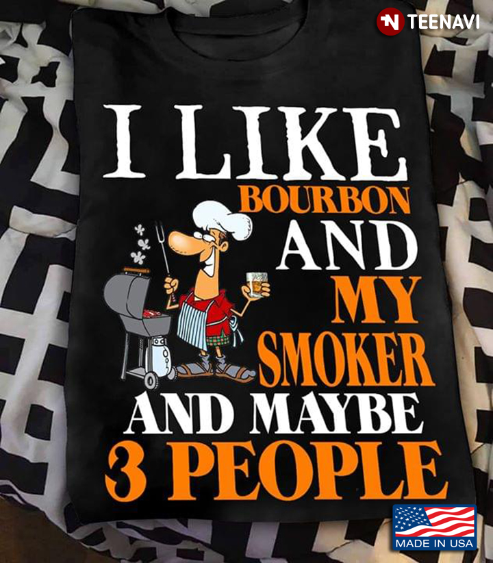 BBQ I Like Bourbon And My Smoker And Maybe 3 People New Version