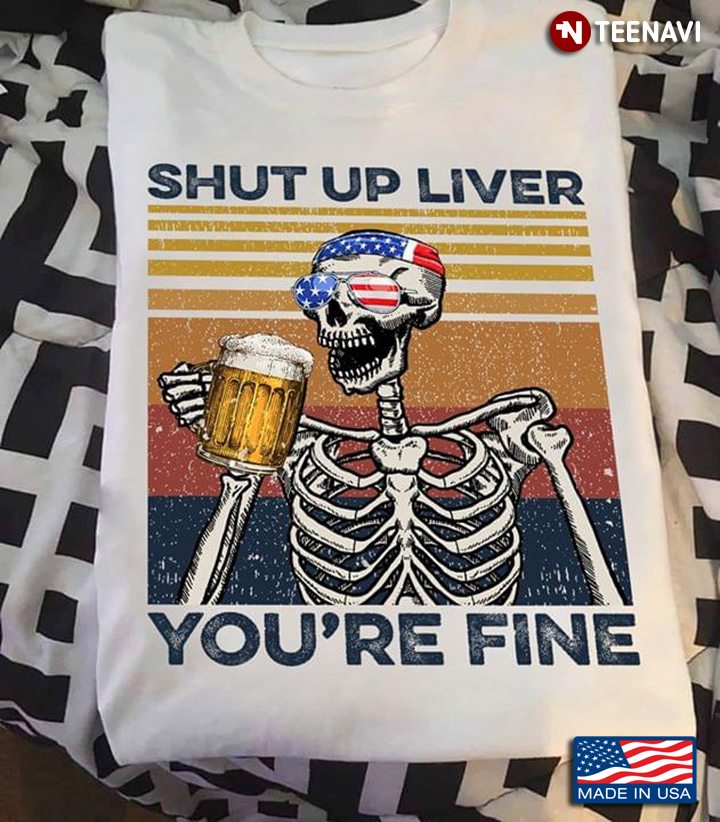 Skeleton Drinking Beer Flag Shut Up Liver You're Fine