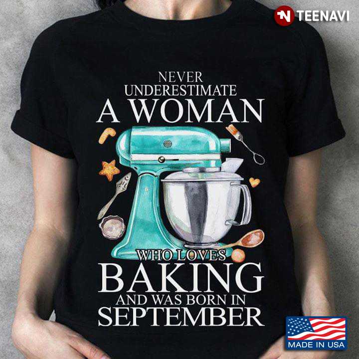 Never Underestimate An Old Lady Who Loves Baking And Was Born In September
