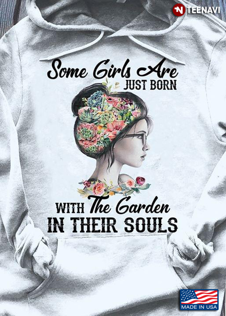 Some Girls Are Just Born With The Garden In Their Souls