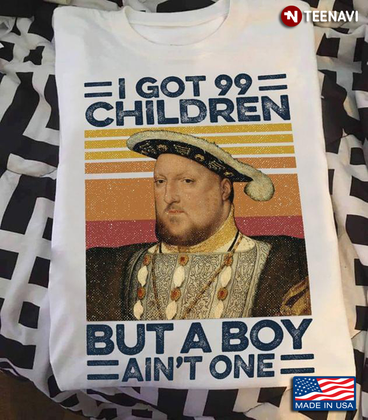 Henry VIII I Got 99 Children But A Boy Ain't One