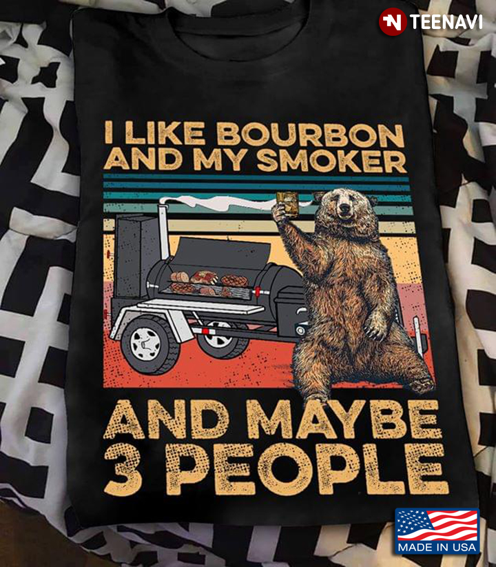 Drinking Bear BBQ I Like Bourbon And My Smoker And Maybe 3 People