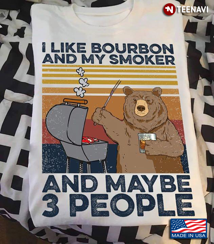 Bear BBQ I Like Bourbon And My Smoker And Maybe 3 People