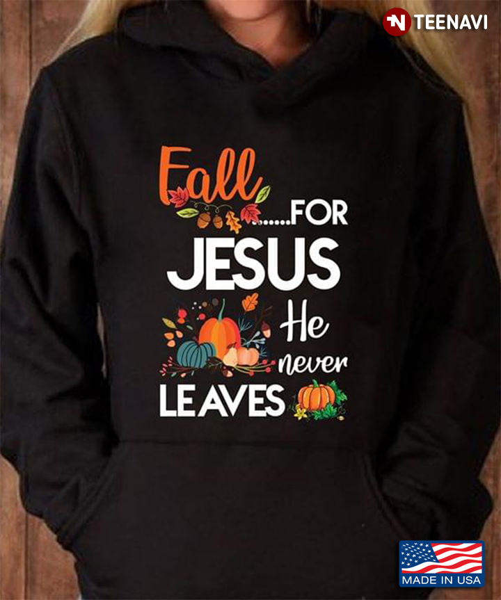 Fall For Jesus He Never Leaves Thanksgiving