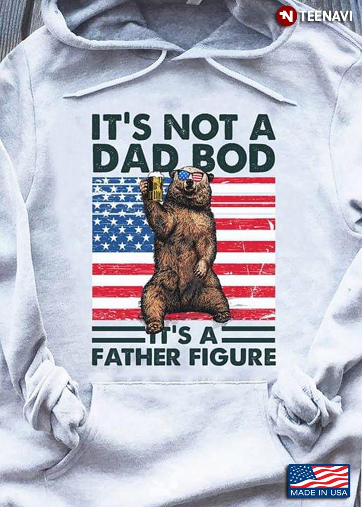 Bear Drinking It's Not A Dad Bod It's A Father Figure American Flag