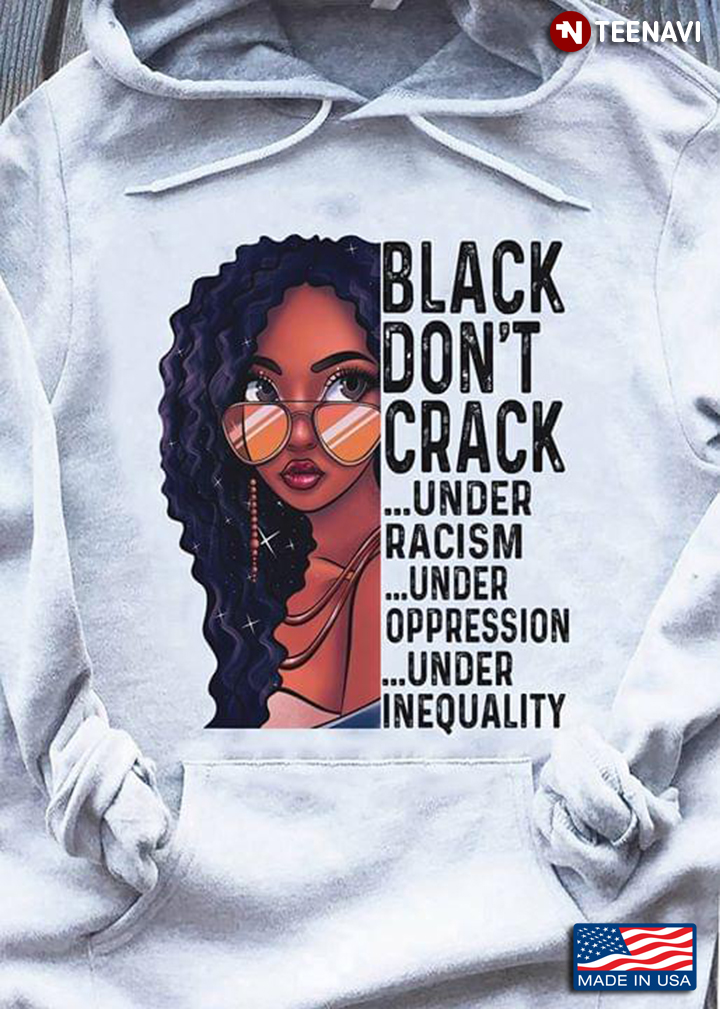 Black Lady Black Don't Crack Under Racism Under Oppression Under Inequality Black Lives Matter
