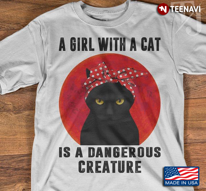 A Girl With A Cat Is A Dangerous Creature