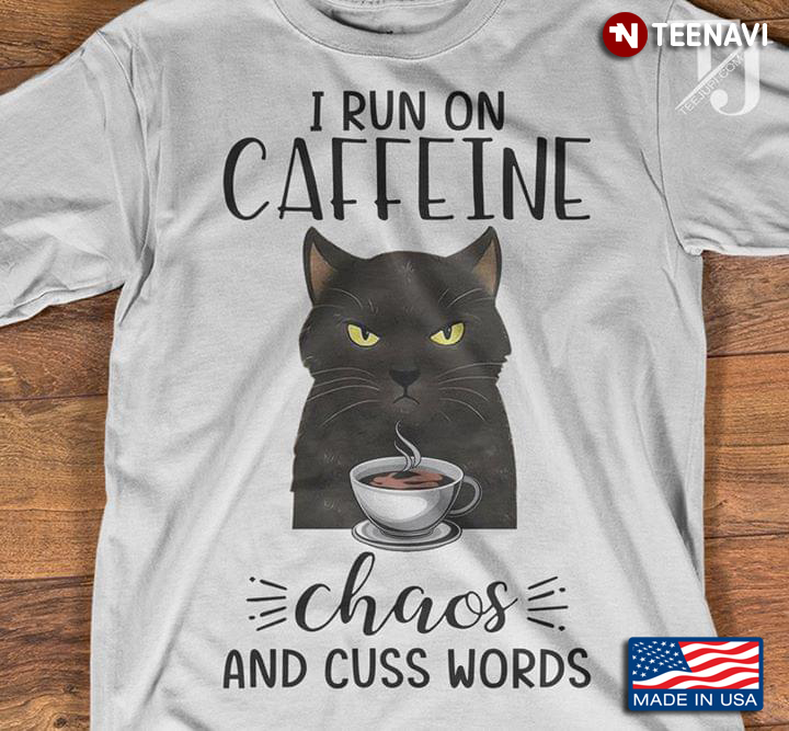 Cat Drinking Coffee I Run On Caffeine Chaos And Cuss Words