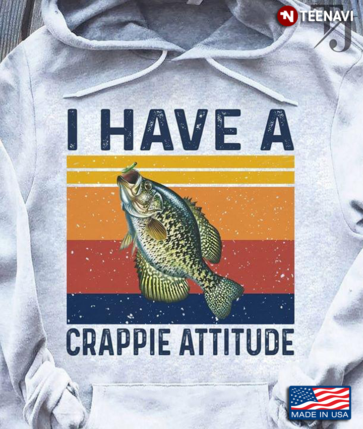 I Have A Crappie Attitude Fish