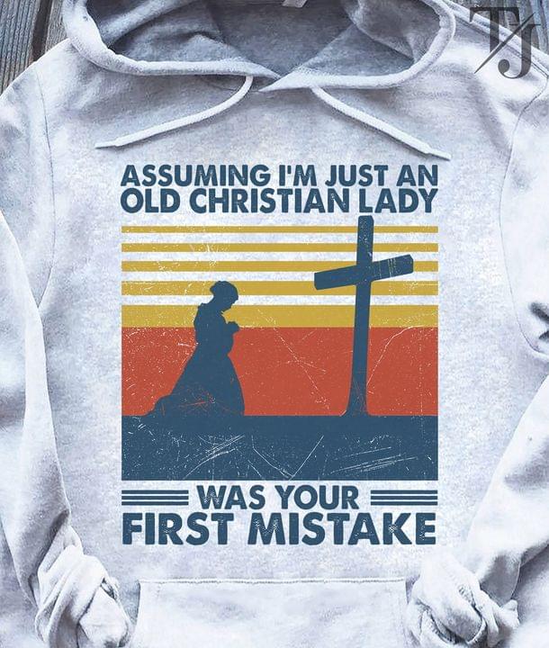 Assuming I'm Just An Old Christian Lady Was Your First Mistake