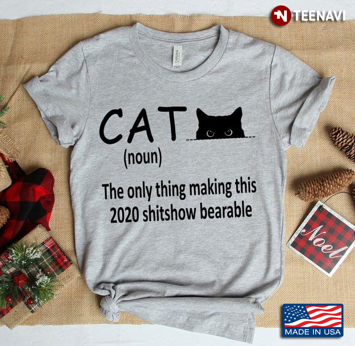 Cat The Only Thing Making This 2020 Shitshow Bearable