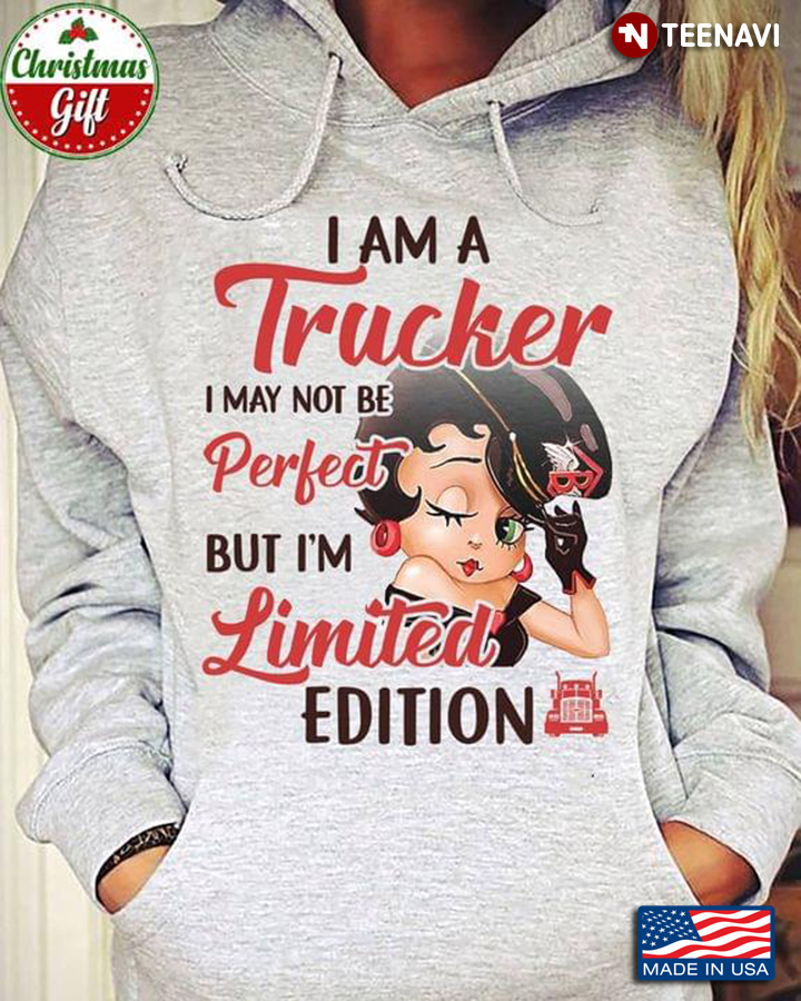 Betty Boop I Am A Trucker I May Not Be Perfect But I'm Limited Edition