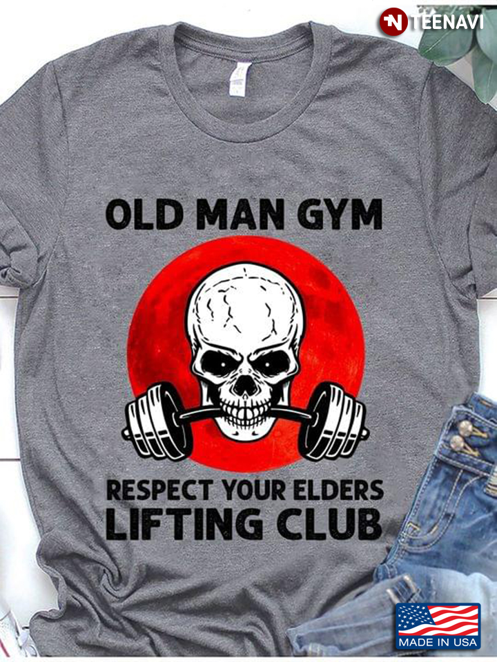 Old Man Gym Respect Your Elders Lifting Club Skull