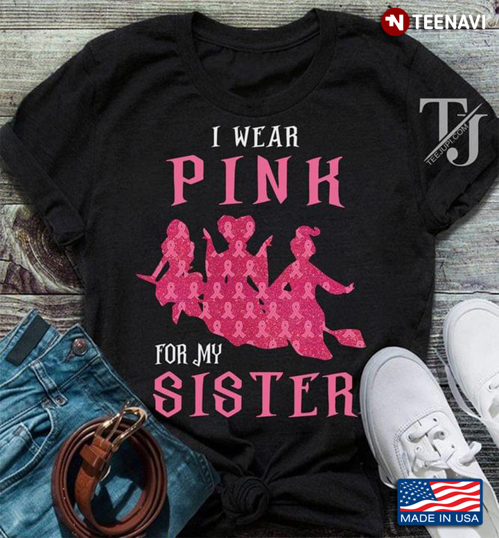 Hocus Pocus Sandersonn Sisters I Wear Pink For My Sister Breast Cancer Awareness Halloween