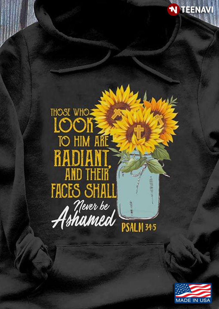 Sunflower The Cross Those Who Look To Him Are Radiant And Their Faces Shall Never Ashamed