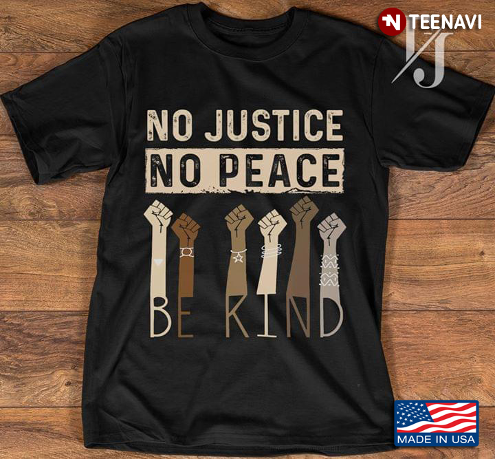 No Justice No Peace Be Kind Black Lives Matter