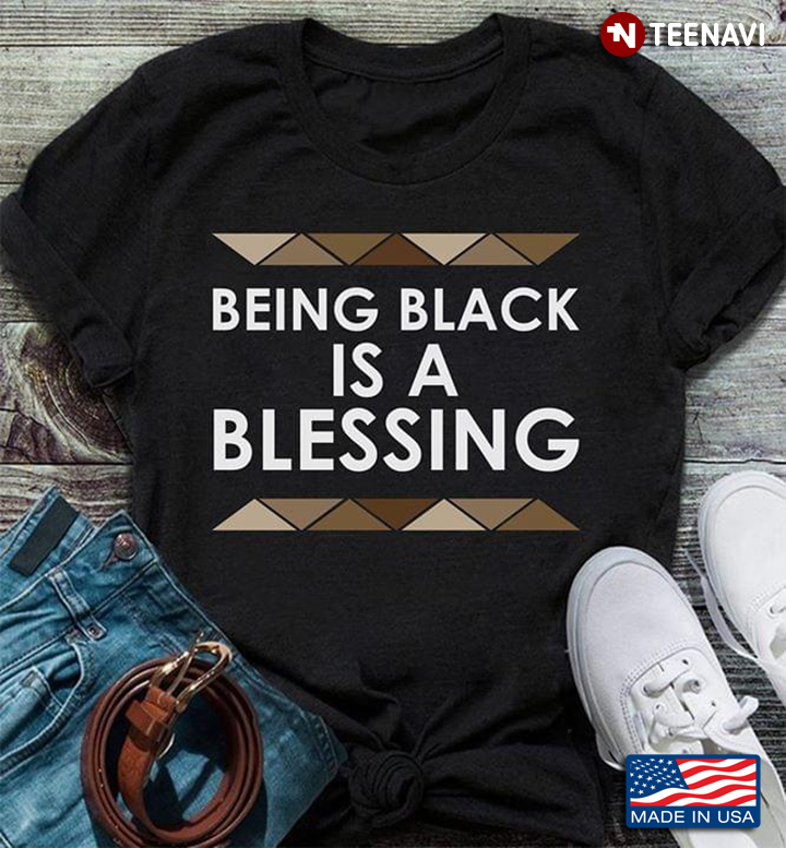 Being Black Is A Blessing Back Lives Matter