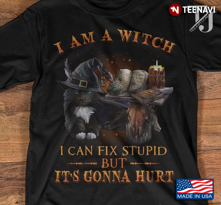 Cat I Am A Witch I Can Fix Stupid But It's Gonna Hurt Halloween