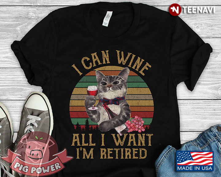 Cute Cat I Can Wine All I Want I'm Retired Vintage