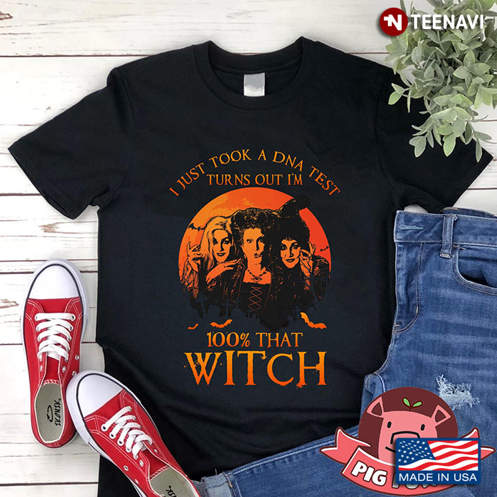I Just Took A DNA Test Turns Out I'm 100% That Witch Hocus Pocus Halloween T-Shirt