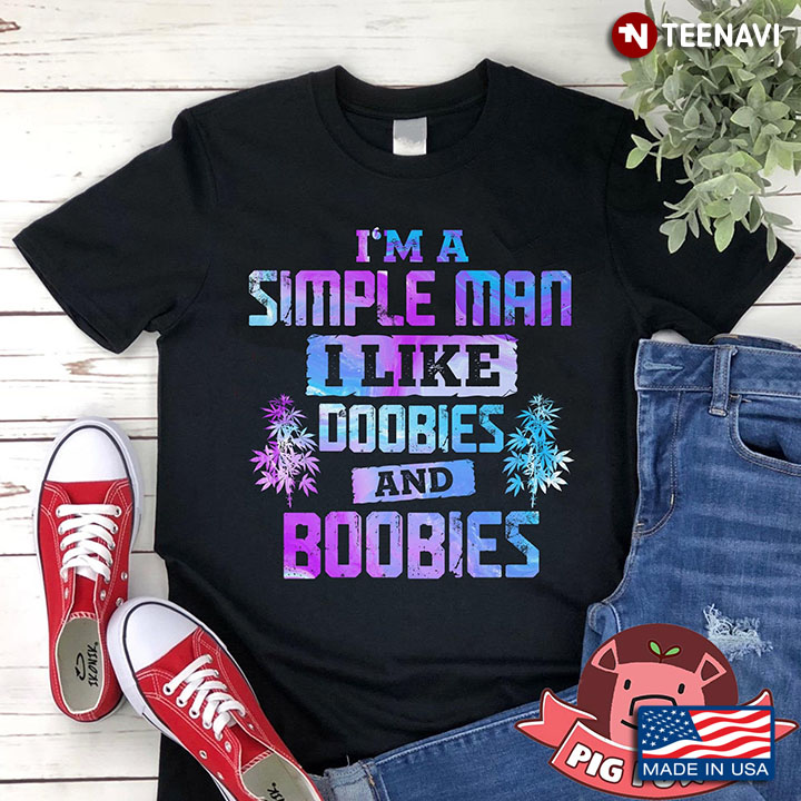 I Am A Simple Man I Like Doobies And Boobies Cannabis