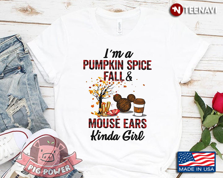 I'm A Pumpkin Spice Fall & Mouse Ears Kinda Girl
