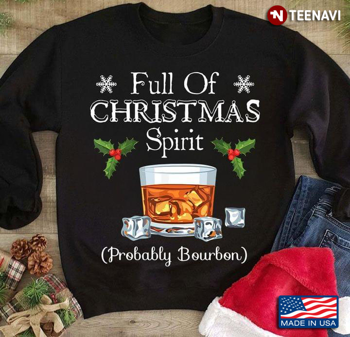 Full Of Christmas Spirit Probably Bourbon