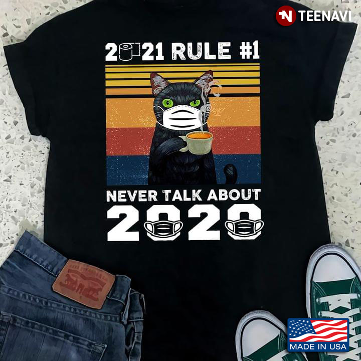 Black Cat With Coffee 2021 Rule #1 Never Talk About 2020 Quarantine