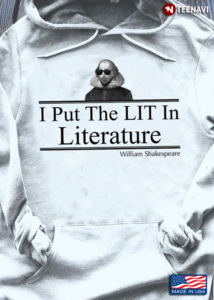 I Put The Lit In Literature William Shakespeare New Version