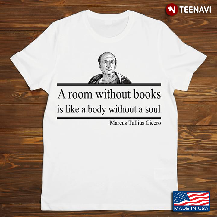 A Room Without Books Is Like A Body Without A Soul Marcus Tullius Cicero New Version