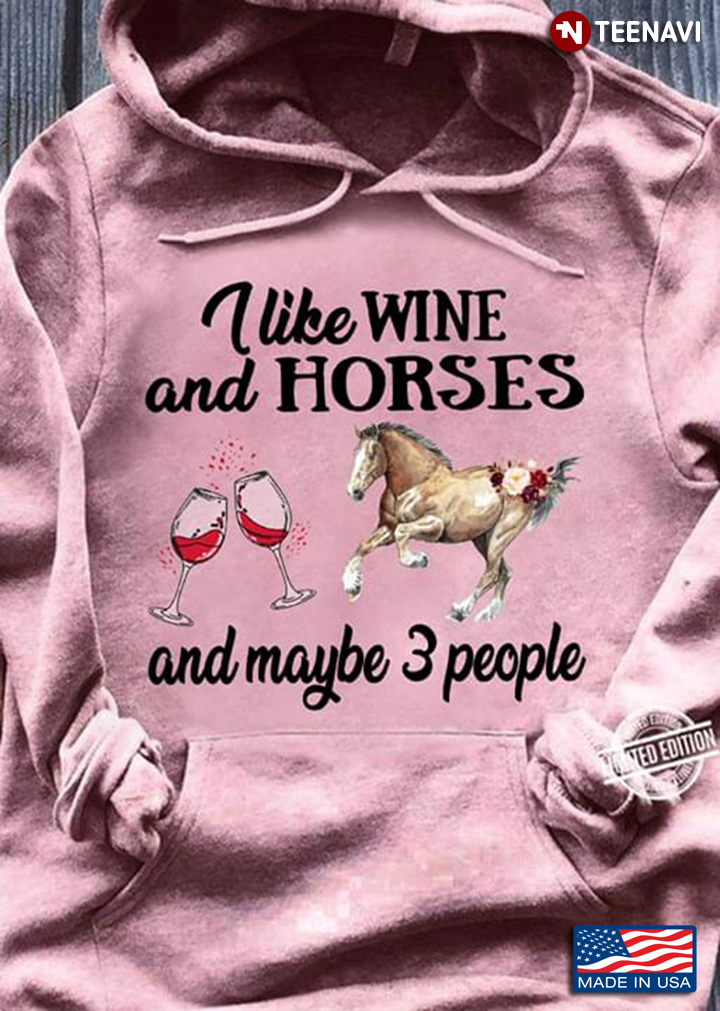 I Like Wine And Horses And Maybe 3 People