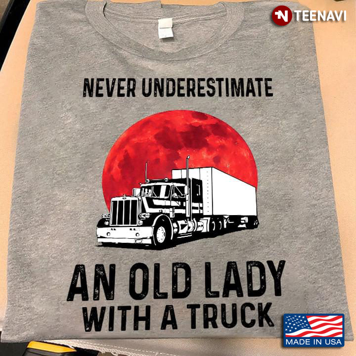 Never Underestimate An Old Lady With A Truck