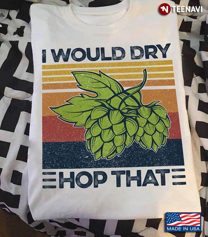 I Would Dry Hop That Vintage