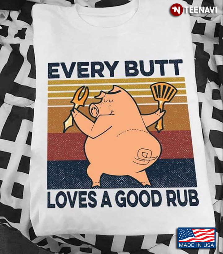 Pig Chelf Every Butt Loves A Good Rub