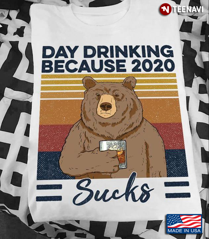 Bear With Bourbon Day Drinking Because 2020 Sucks