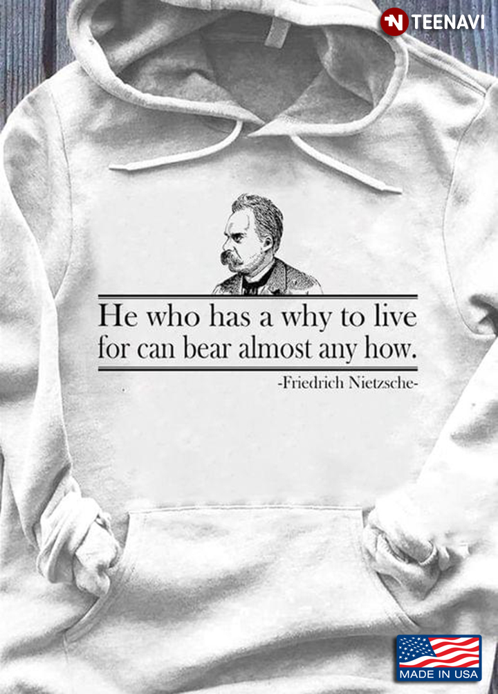 He Who Has A Why To Live For Can Bear Almost Any How Friedrich Nietzsche New Version
