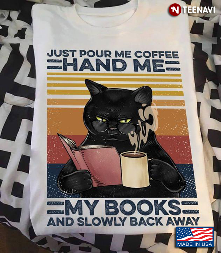 Black Cat Reading Book Just Pour Me Coffee Hand Me My Books And Slowly Back Away