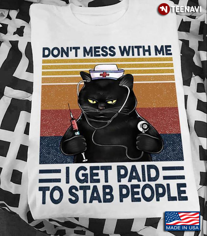 Black Cat Don't Mess With Me I Get Paid To Stab People