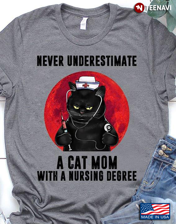 Black Cat Never Underestimate A Cat Mom With A Nursing Degree