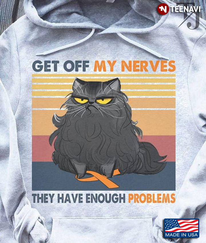 Cat Get Off My Nerves They Have Enough Problems Multiple Sclerosis Awareness