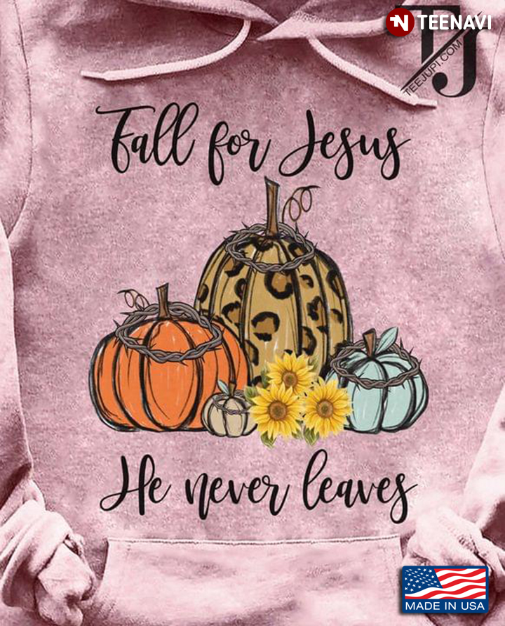 Fall For Jesus He Never Leaves Pumpkins And Sunflowers