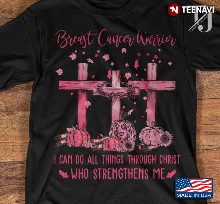 Breast Cancer Warrior I Can Do All Things Through Christ Who Strengthens Me