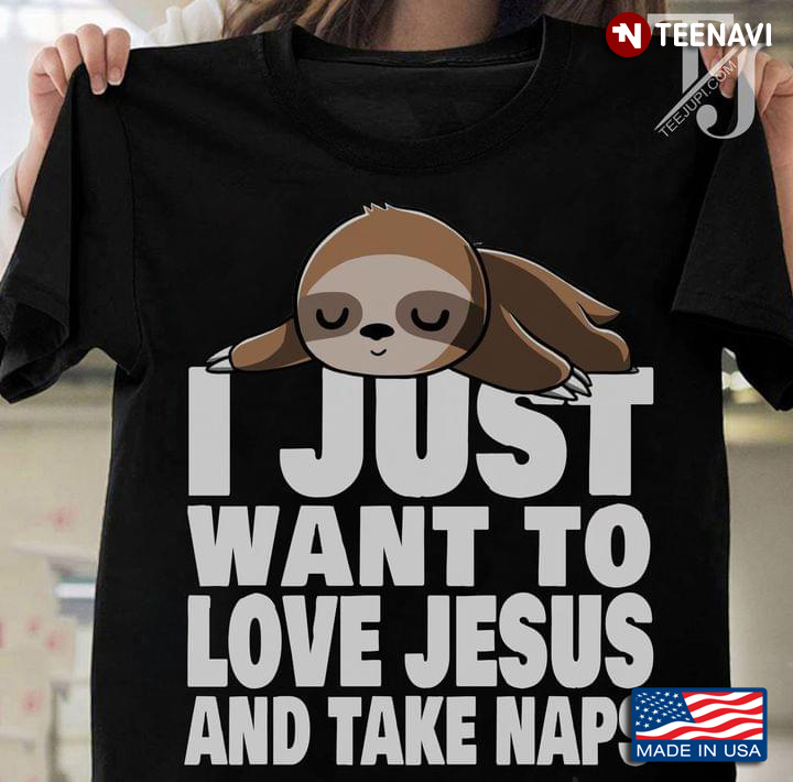 Sloth I Just Want To Love Jesus And Take Naps