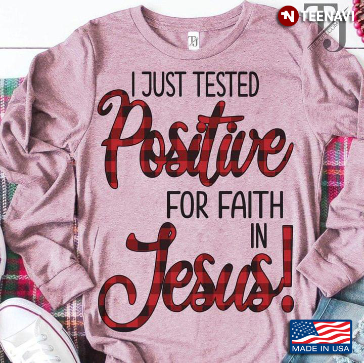 I Just Tested Positive For Faith In Jesus New Design