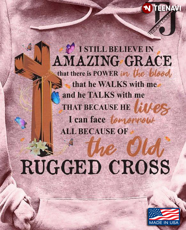 Cross I Still Believe In Amazing Grace That There Is Power In The Blood That He Walks With Me