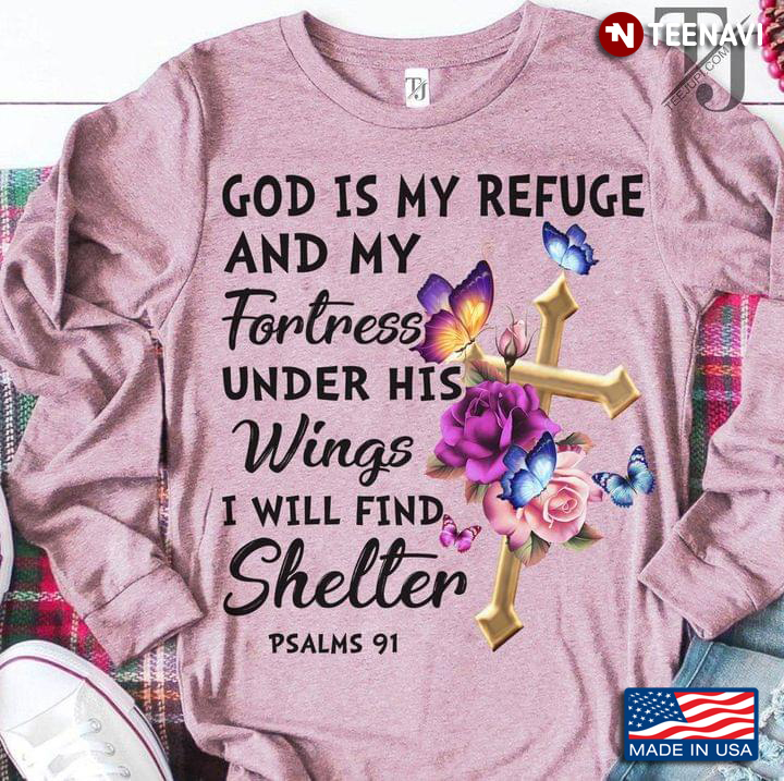 God Is My Refuge And My Fortress Under His Wings I Will Find Shelter Psalms 91